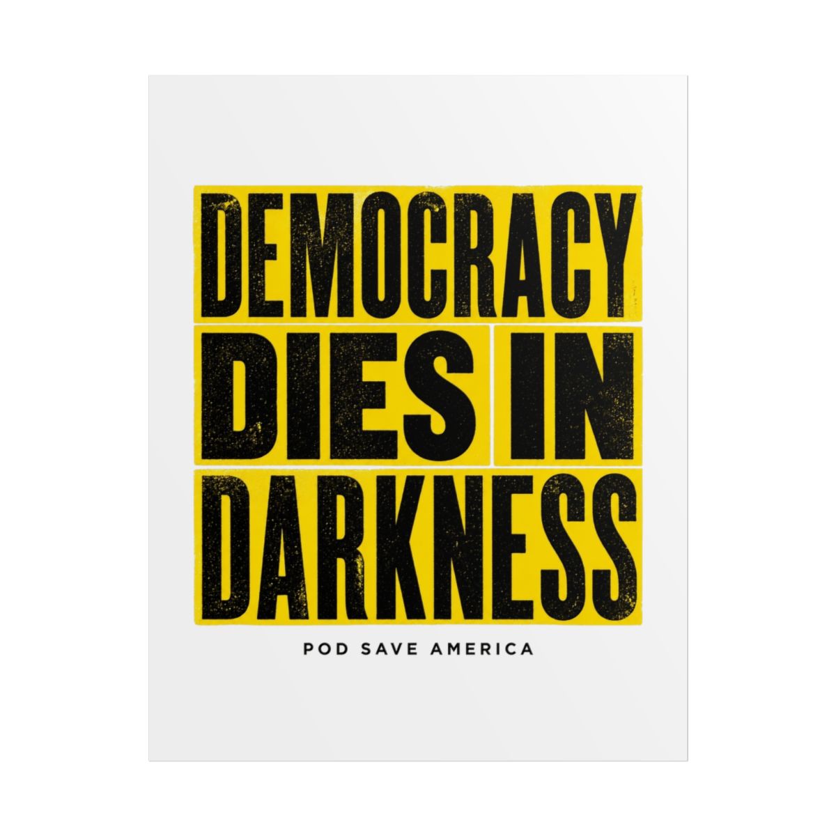 Pod Save America "Democracy Dies in Darkness" Poster - alternate angle 1, merchandise